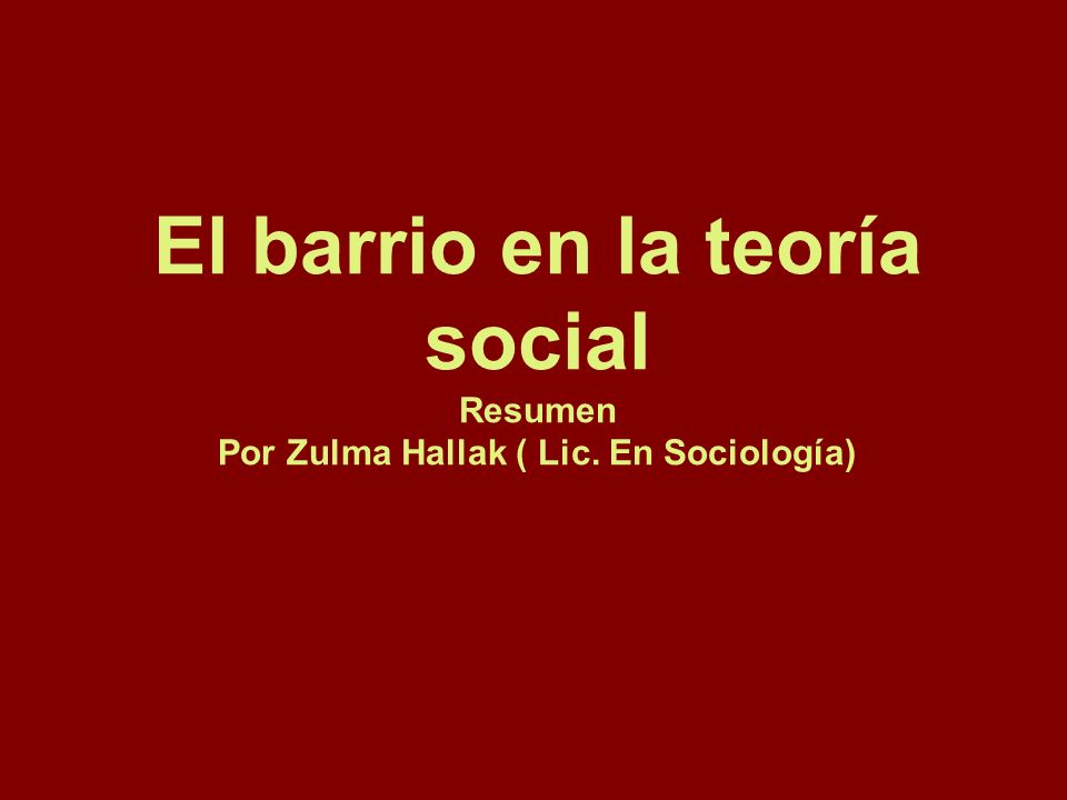 El barrio en la teoría social Resumen Por Zulma Hallak ( Lic