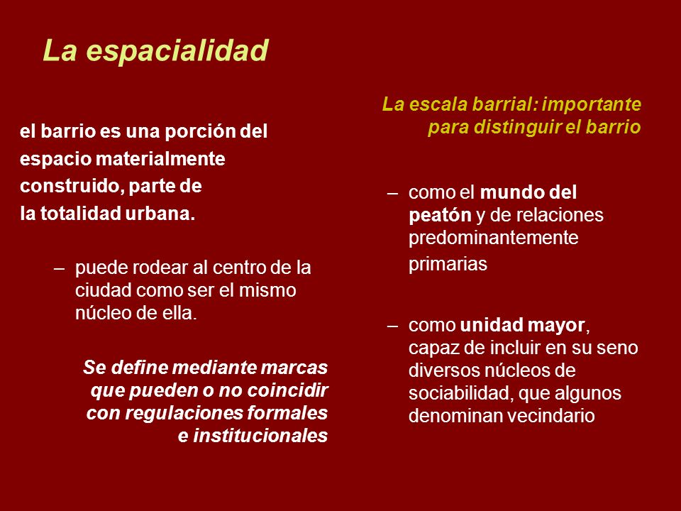 La espacialidad el barrio es una porción del. espacio materialmente. construido, parte de. la totalidad urbana.