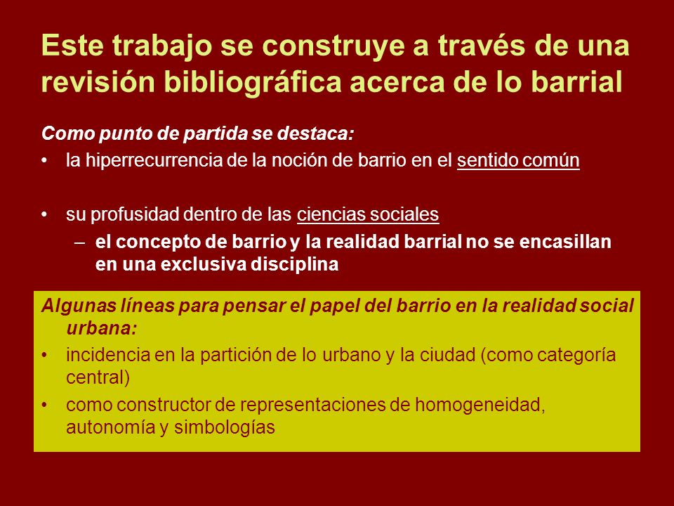 Este trabajo se construye a través de una revisión bibliográfica acerca de lo barrial