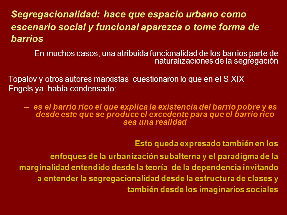Segregacionalidad: hace que espacio urbano como escenario social y funcional aparezca o tome forma de barrios