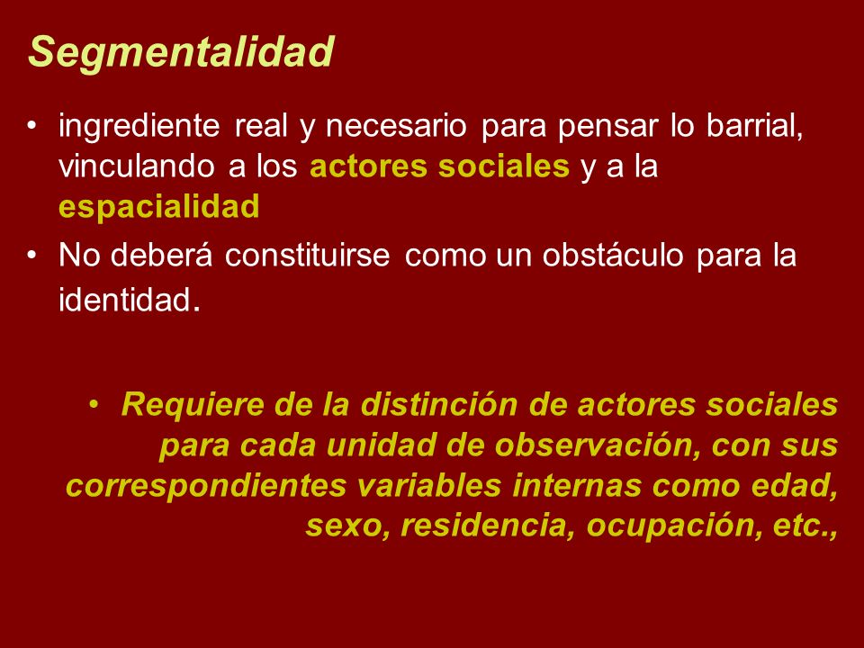 Segmentalidad ingrediente real y necesario para pensar lo barrial, vinculando a los actores sociales y a la espacialidad.