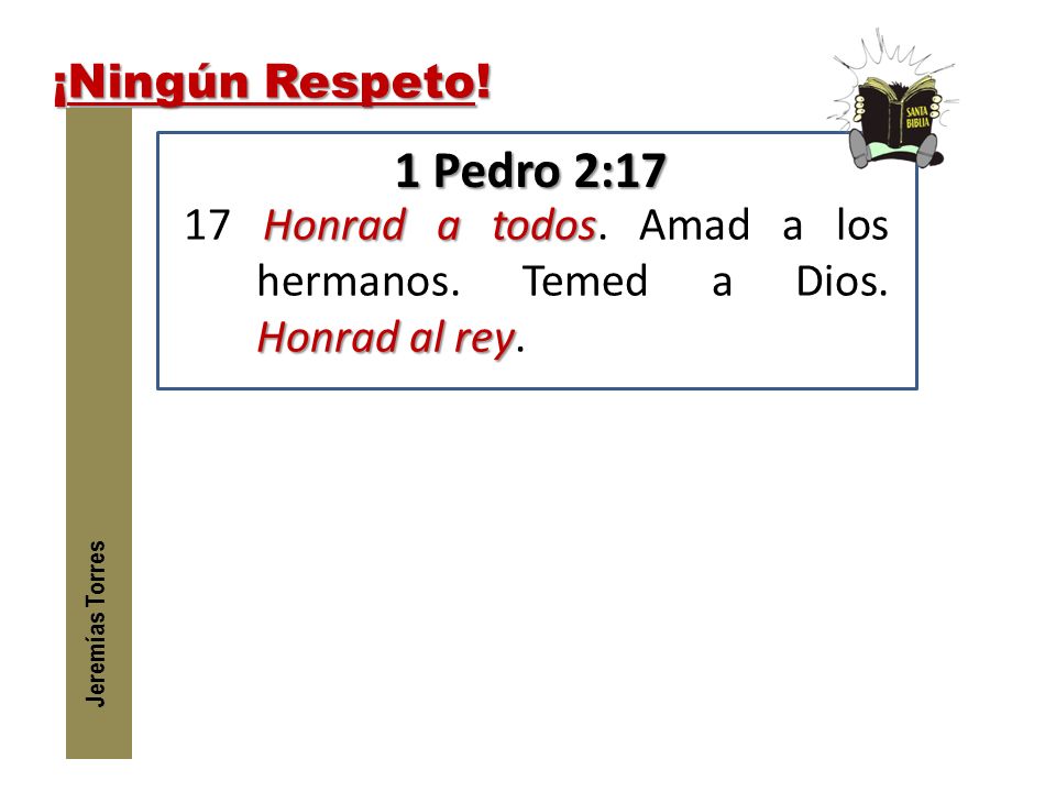 1 Pedro 2:17 ¡Ningún Respeto!