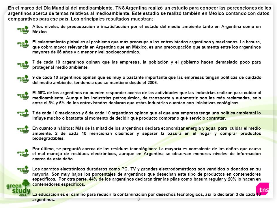 En el marco del Día Mundial del medioambiente, TNS Argentina realizó un estudio para conocer las percepciones de los argentinos acerca de temas relativos al medioambiente. Este estudio se realizó también en México contando con datos comparativos para ese país. Los principales resultados muestran: