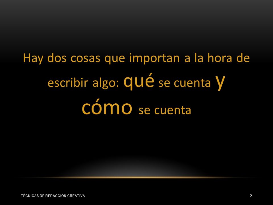 Hay dos cosas que importan a la hora de escribir algo: qué se cuenta y cómo se cuenta