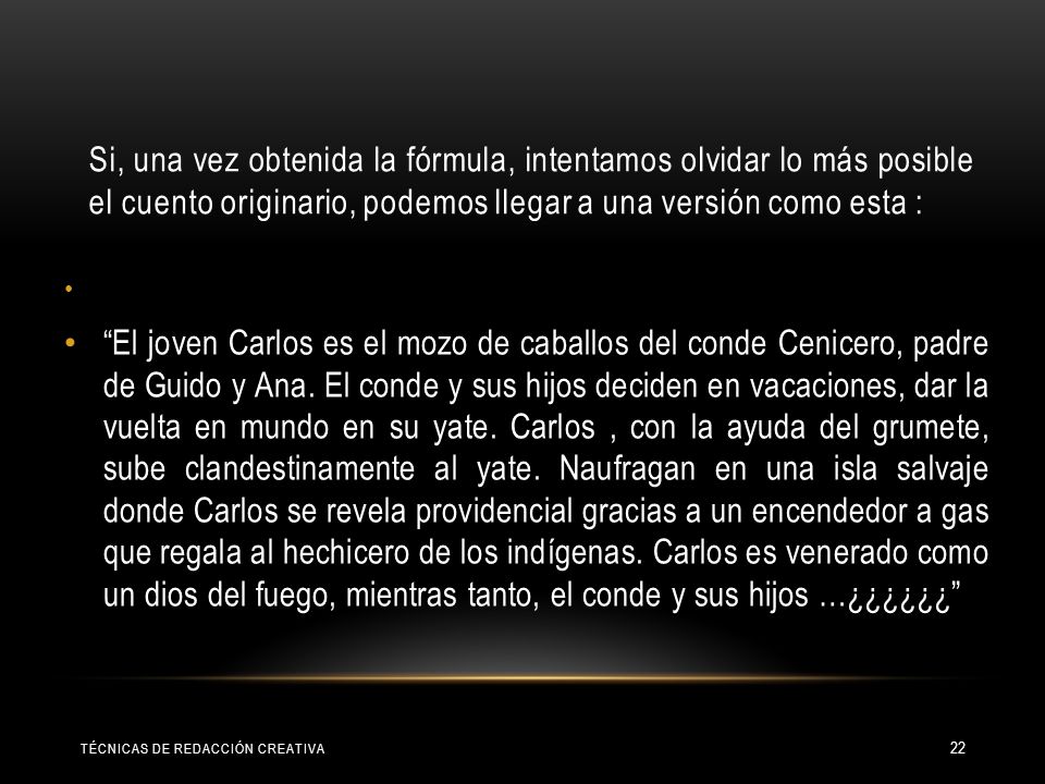Si, una vez obtenida la fórmula, intentamos olvidar lo más posible el cuento originario, podemos llegar a una versión como esta :