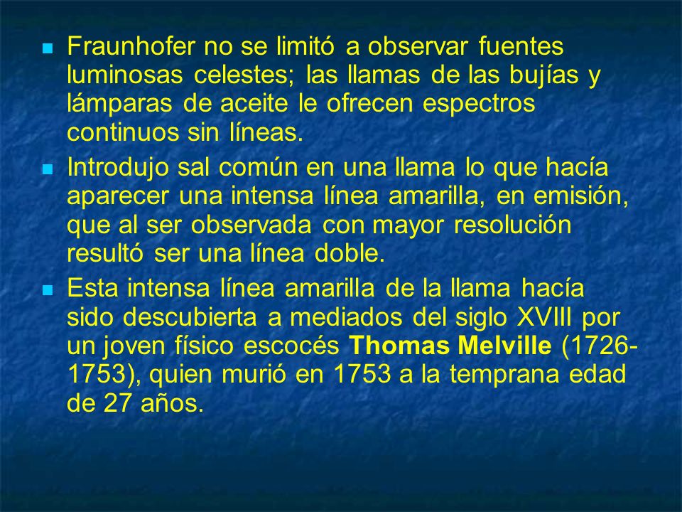 Fraunhofer no se limitó a observar fuentes luminosas celestes; las llamas de las bujías y lámparas de aceite le ofrecen espectros continuos sin líneas.