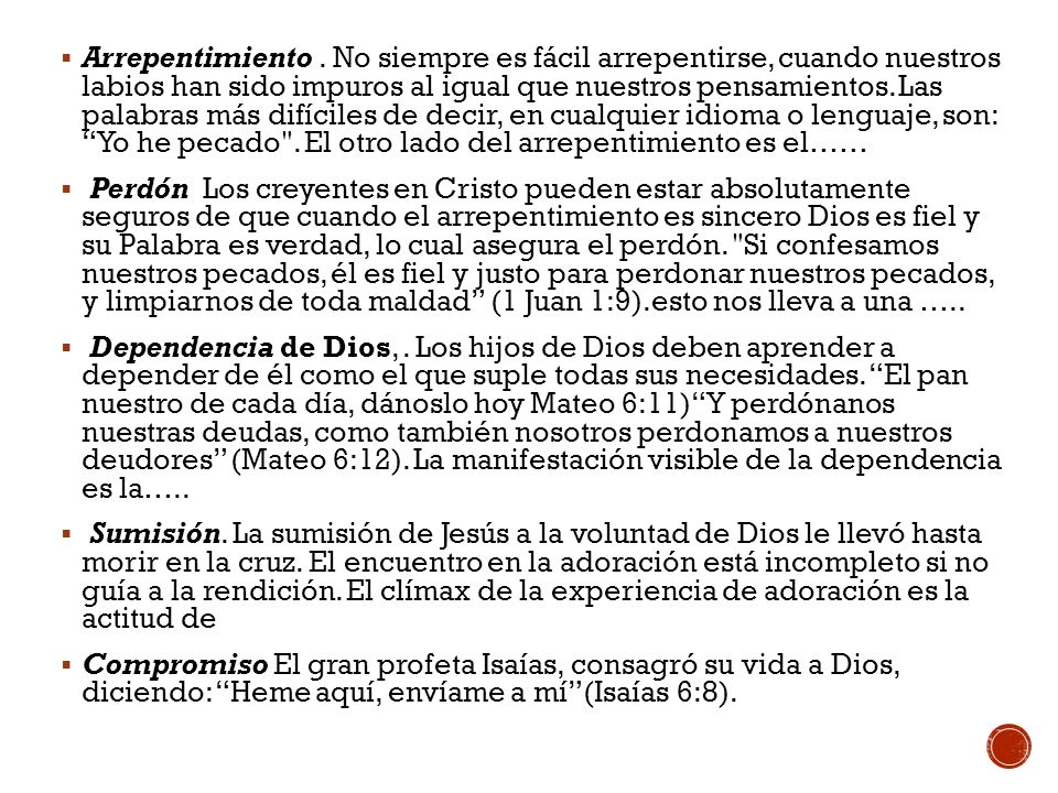 Arrepentimiento . No siempre es fácil arrepentirse, cuando nuestros labios han sido impuros al igual que nuestros pensamientos. Las palabras más difíciles de decir, en cualquier idioma o lenguaje, son: Yo he pecado . El otro lado del arrepentimiento es el……