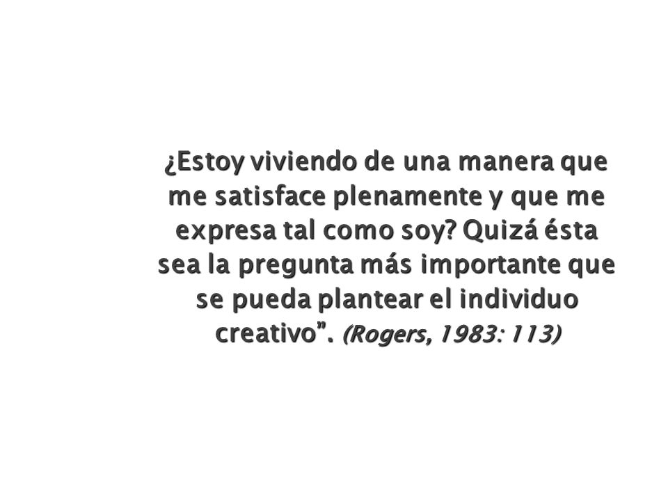 ¿Estoy viviendo de una manera que me satisface plenamente y que me expresa tal como soy.