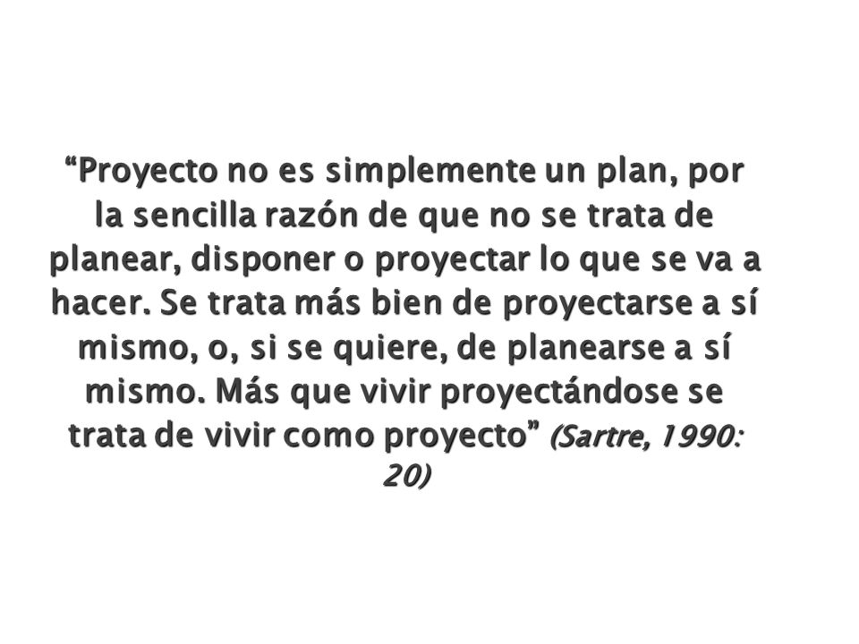 Proyecto no es simplemente un plan, por la sencilla razón de que no se trata de planear, disponer o proyectar lo que se va a hacer.