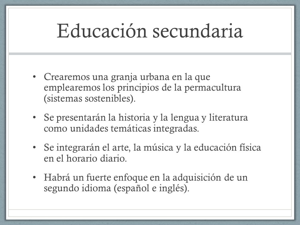 Educación secundaria Crearemos una granja urbana en la que emplearemos los principios de la permacultura (sistemas sostenibles).