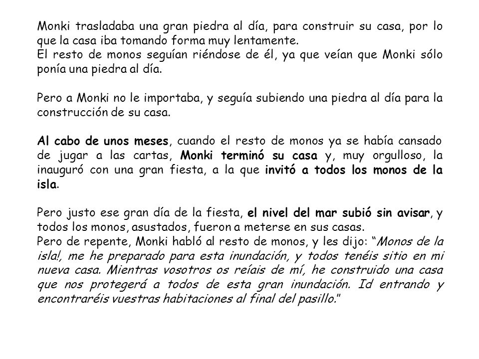 Monki trasladaba una gran piedra al día, para construir su casa, por lo que la casa iba tomando forma muy lentamente.
