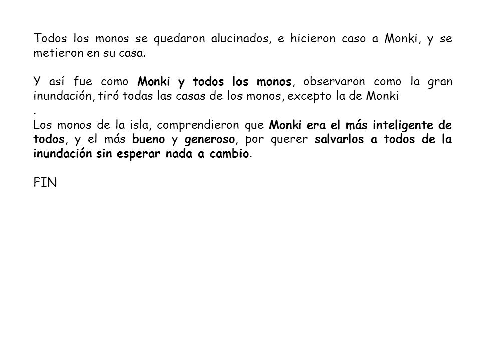 Todos los monos se quedaron alucinados, e hicieron caso a Monki, y se metieron en su casa.