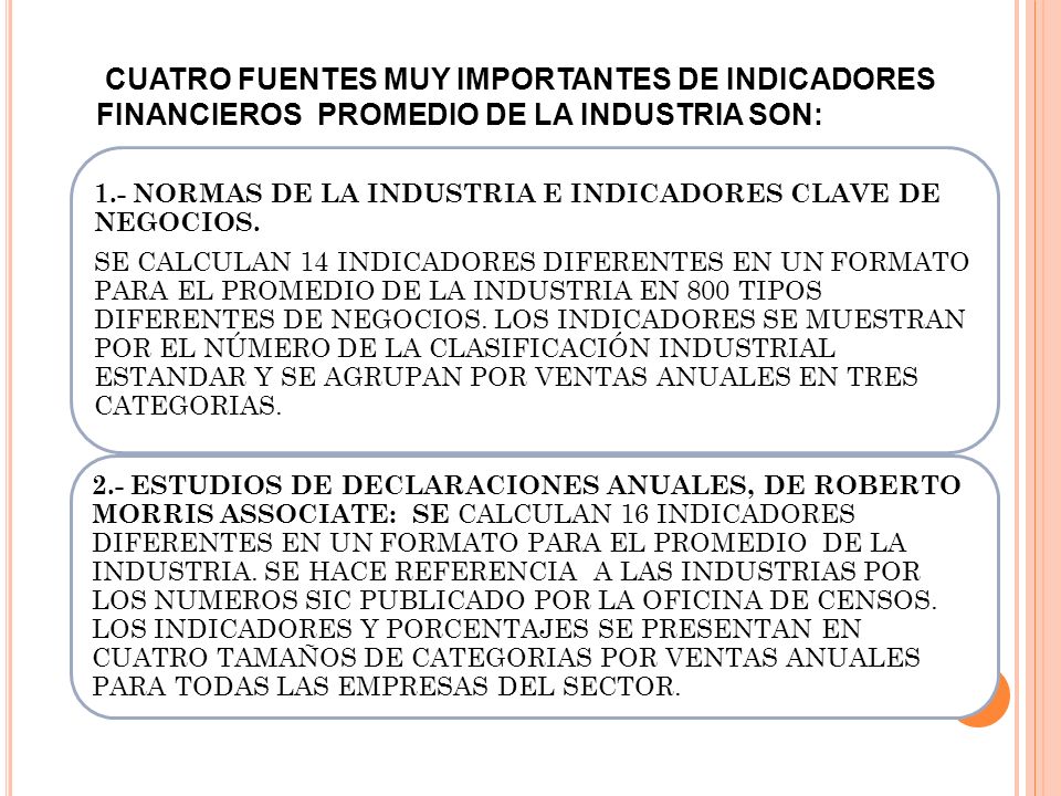 CUATRO FUENTES MUY IMPORTANTES DE INDICADORES FINANCIEROS PROMEDIO DE LA INDUSTRIA SON: