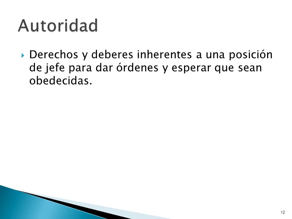 Autoridad Derechos y deberes inherentes a una posición de jefe para dar órdenes y esperar que sean obedecidas.