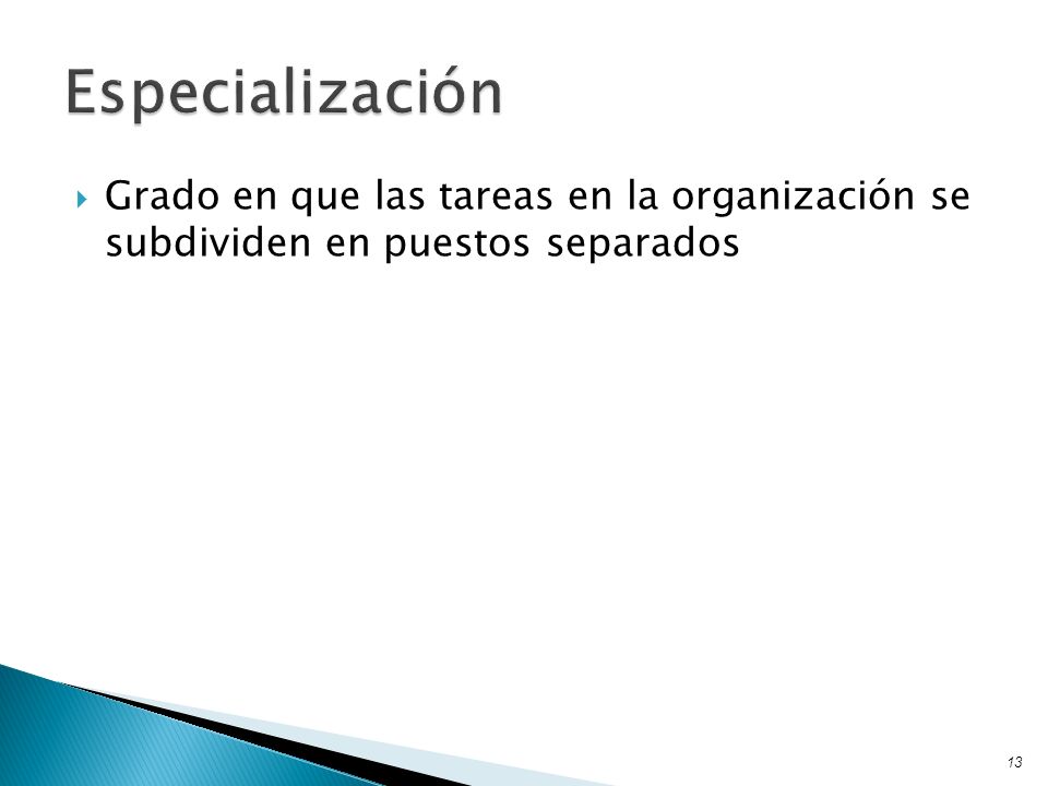 Especialización Grado en que las tareas en la organización se subdividen en puestos separados