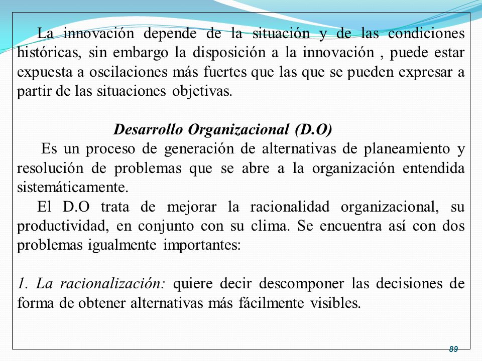 La innovación depende de la situación y de las condiciones históricas, sin embargo la disposición a la innovación , puede estar expuesta a oscilaciones más fuertes que las que se pueden expresar a partir de las situaciones objetivas.
