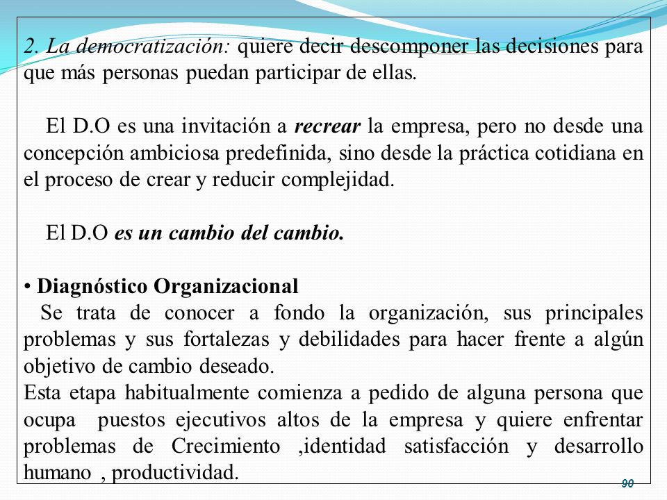 2. La democratización: quiere decir descomponer las decisiones para que más personas puedan participar de ellas.