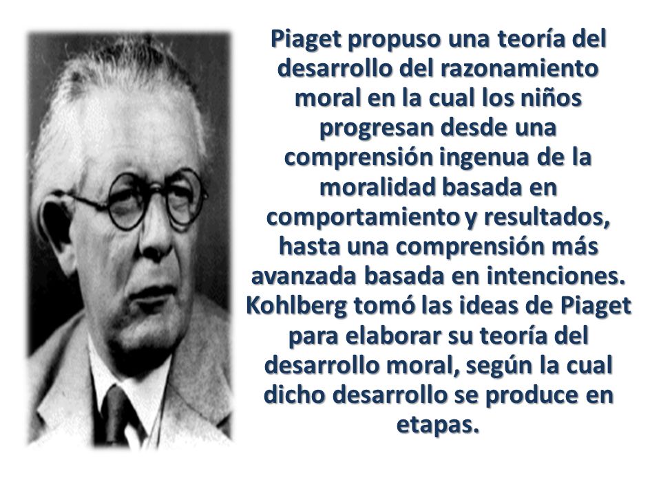 Piaget propuso una teoría del desarrollo del razonamiento moral en la cual los niños progresan desde una comprensión ingenua de la moralidad basada en comportamiento y resultados, hasta una comprensión más avanzada basada en intenciones.