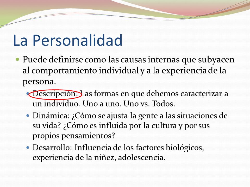 La Personalidad Puede definirse como las causas internas que subyacen al comportamiento individual y a la experiencia de la persona.
