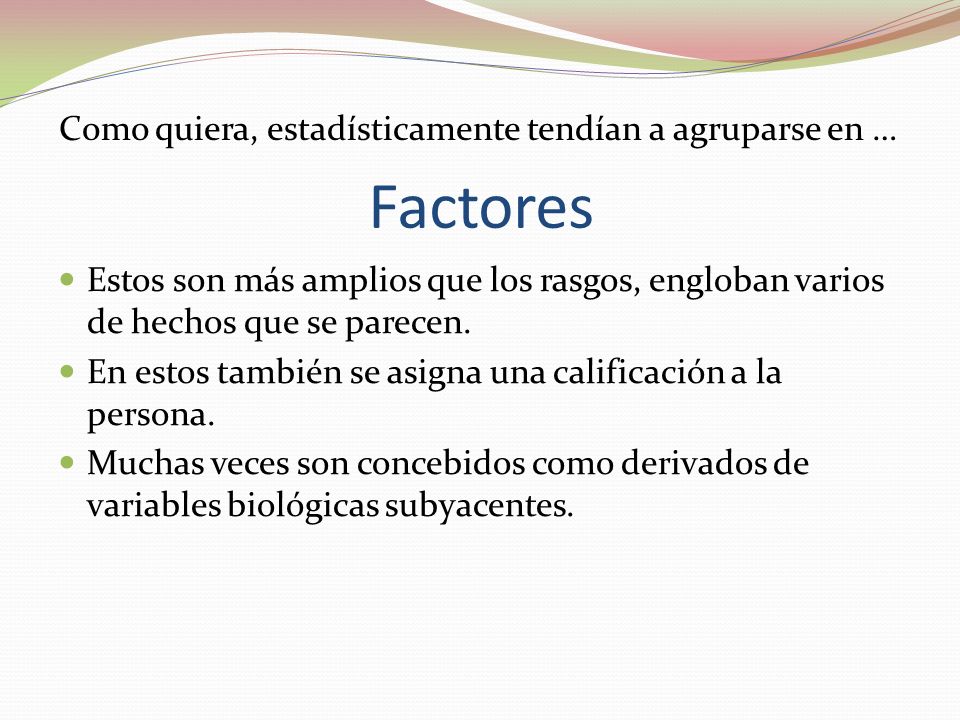 Factores Como quiera, estadísticamente tendían a agruparse en …