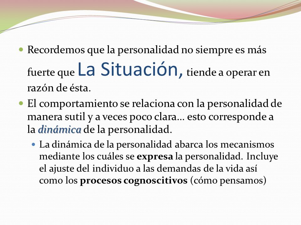 Recordemos que la personalidad no siempre es más fuerte que La Situación, tiende a operar en razón de ésta.