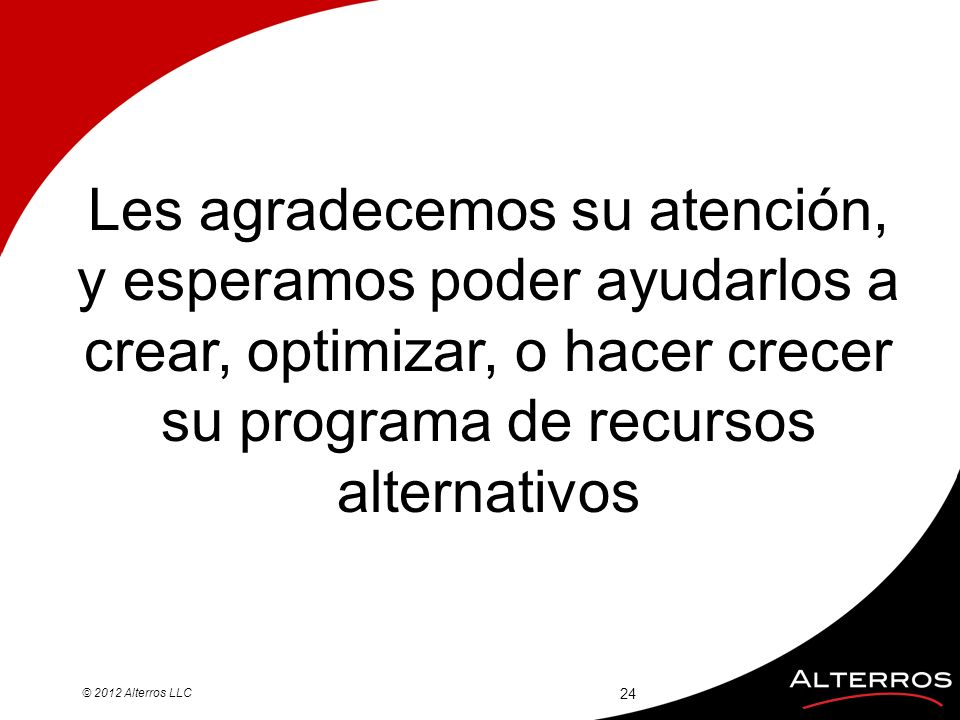 Les agradecemos su atención, y esperamos poder ayudarlos a crear, optimizar, o hacer crecer su programa de recursos alternativos
