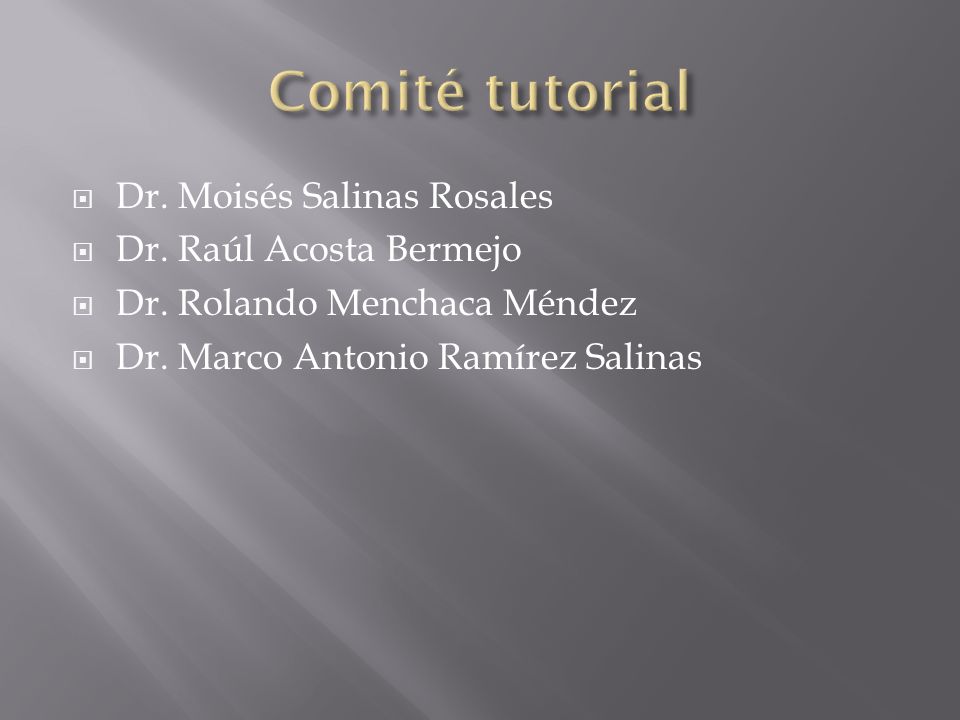 Comité tutorial Dr. Moisés Salinas Rosales Dr. Raúl Acosta Bermejo