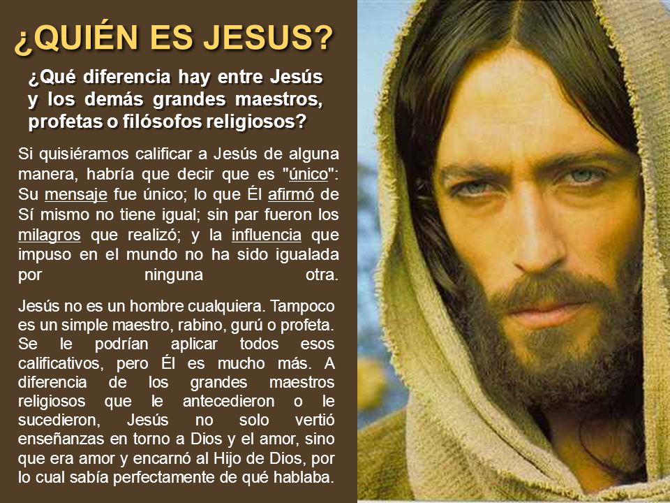 ¿QUIÉN ES JESUS ¿Qué diferencia hay entre Jesús y los demás grandes maestros, profetas o filósofos religiosos