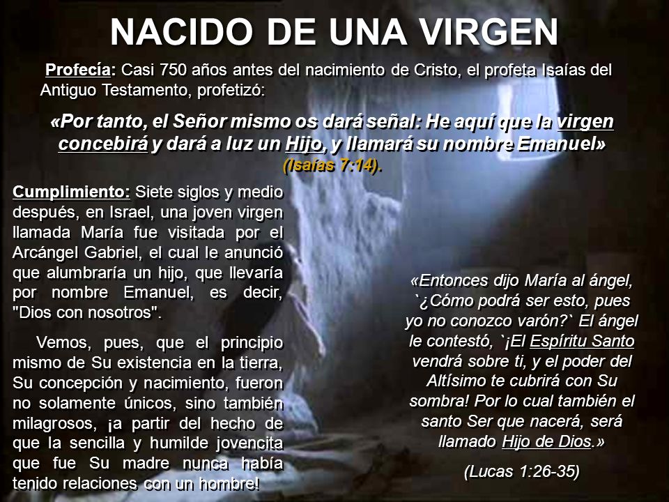 NACIDO DE UNA VIRGEN Profecía: Casi 750 años antes del nacimiento de Cristo, el profeta Isaías del Antiguo Testamento, profetizó: