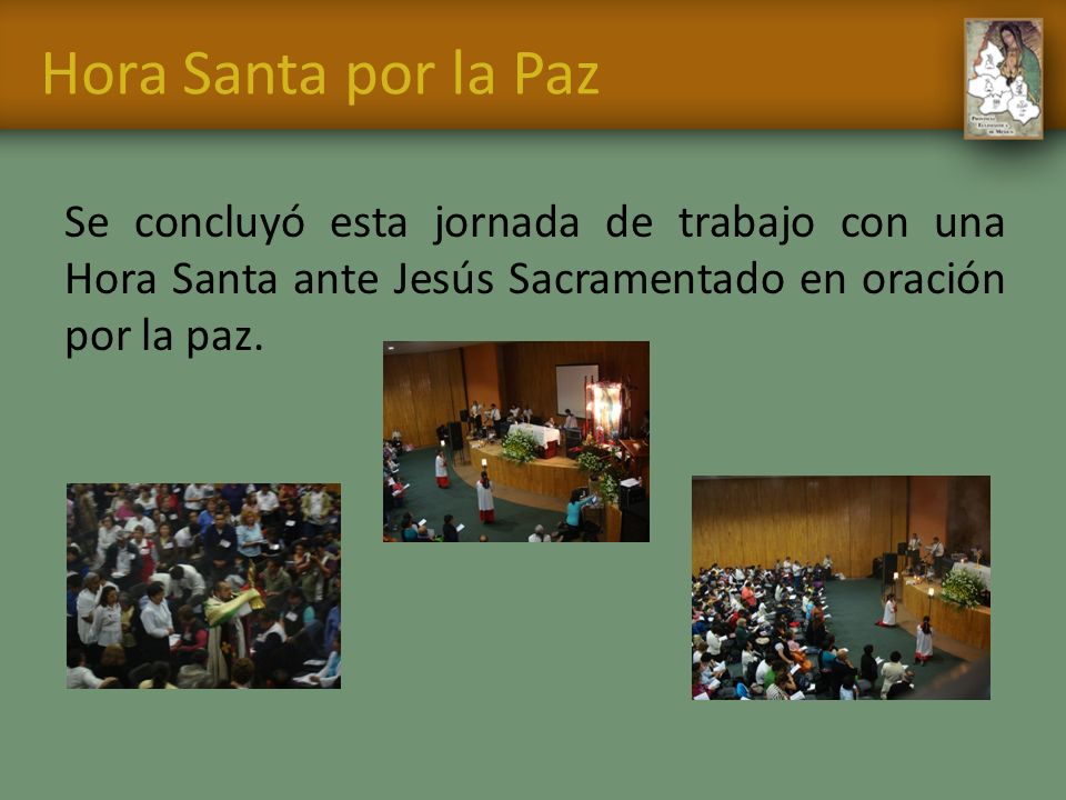 Hora Santa por la Paz Se concluyó esta jornada de trabajo con una Hora Santa ante Jesús Sacramentado en oración por la paz.