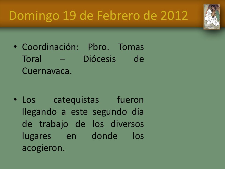 Domingo 19 de Febrero de 2012 Coordinación: Pbro. Tomas Toral – Diócesis de Cuernavaca.