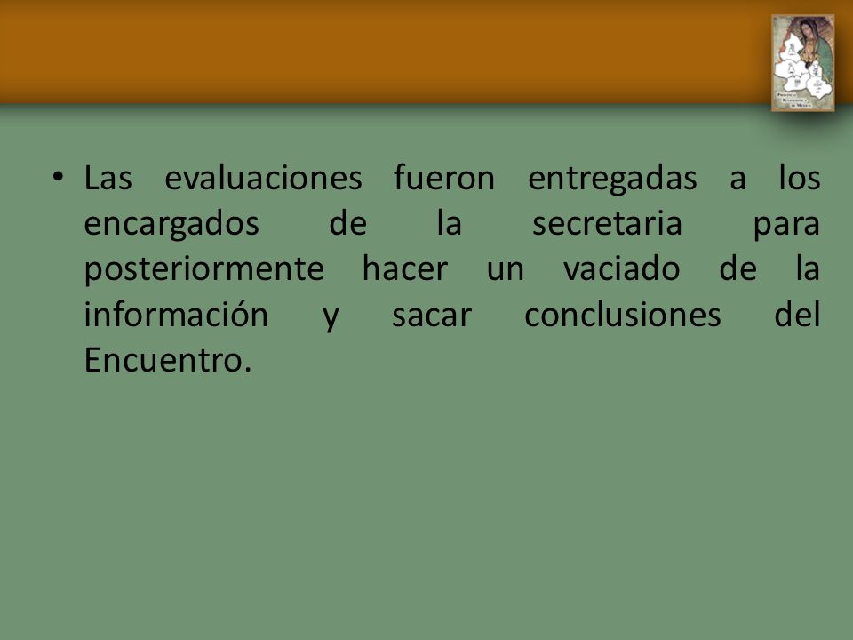 Las evaluaciones fueron entregadas a los encargados de la secretaria para posteriormente hacer un vaciado de la información y sacar conclusiones del Encuentro.