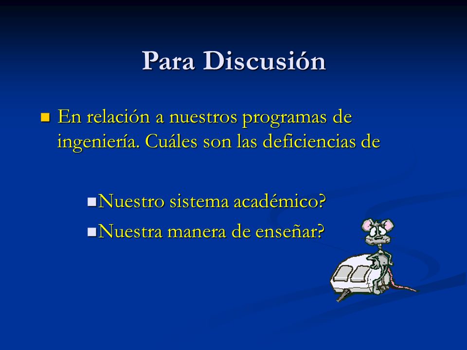Para Discusión En relación a nuestros programas de ingeniería. Cuáles son las deficiencias de. Nuestro sistema académico