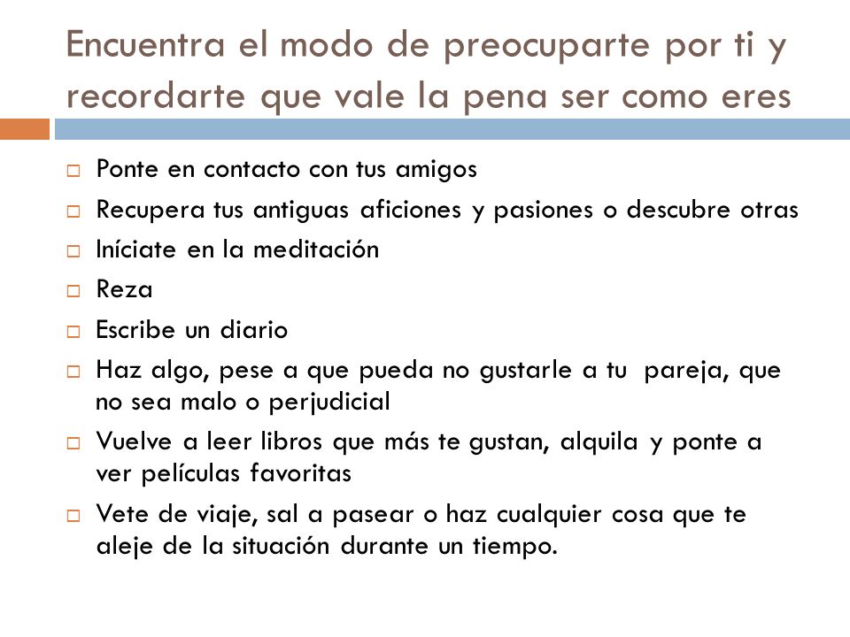 Encuentra el modo de preocuparte por ti y recordarte que vale la pena ser como eres