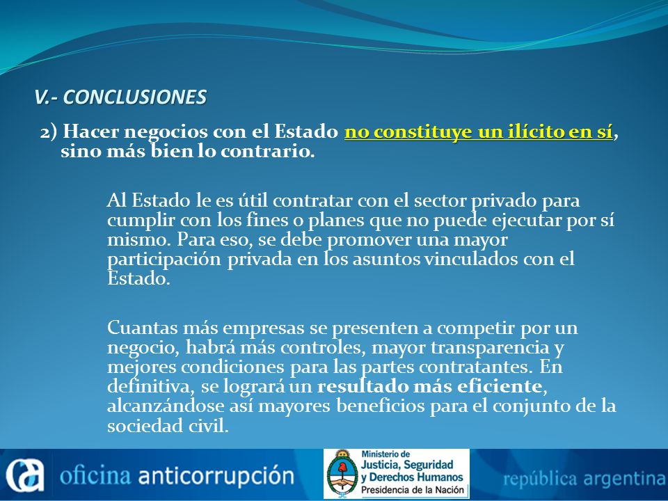 V.- CONCLUSIONES 2) Hacer negocios con el Estado no constituye un ilícito en sí, sino más bien lo contrario.
