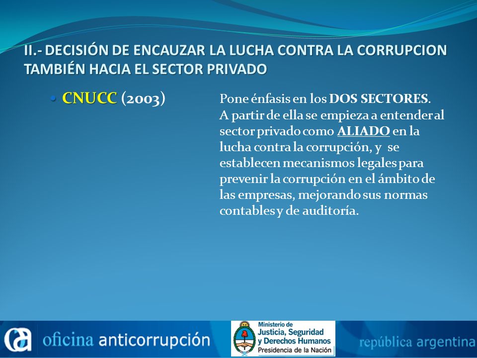 II.- DECISIÓN DE ENCAUZAR LA LUCHA CONTRA LA CORRUPCION TAMBIÉN HACIA EL SECTOR PRIVADO
