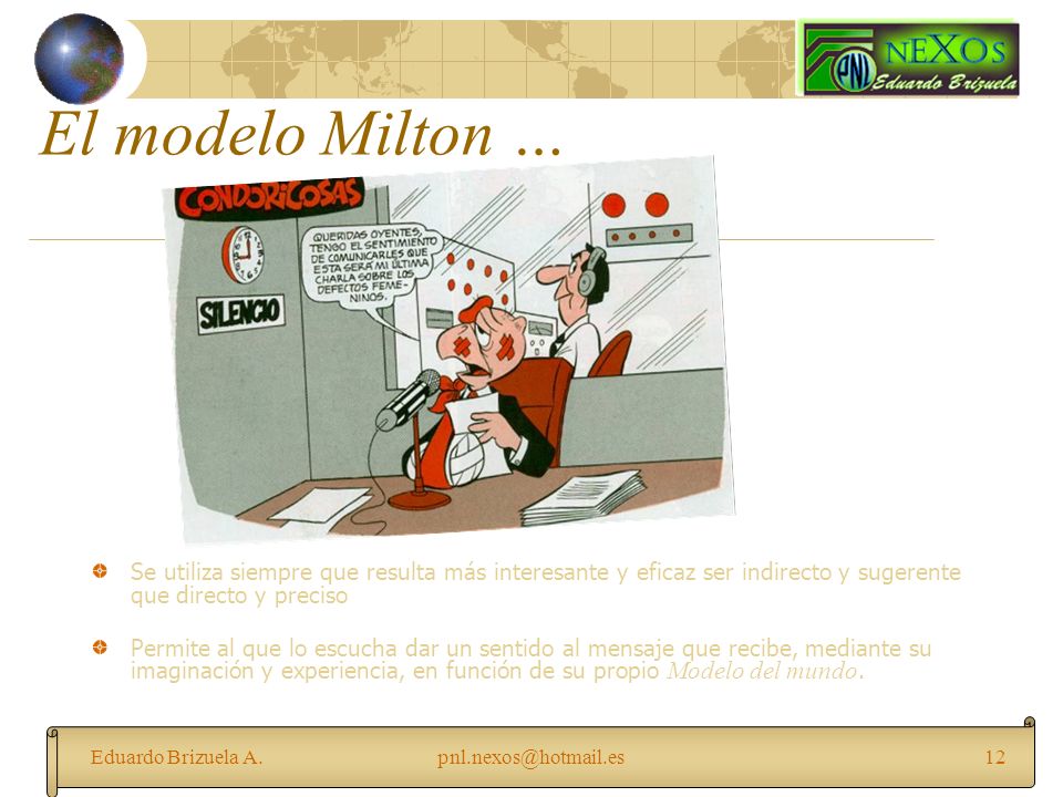 El modelo Milton … Se utiliza siempre que resulta más interesante y eficaz ser indirecto y sugerente que directo y preciso.