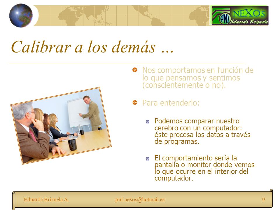 Calibrar a los demás … Nos comportamos en función de lo que pensamos y sentimos (conscientemente o no).