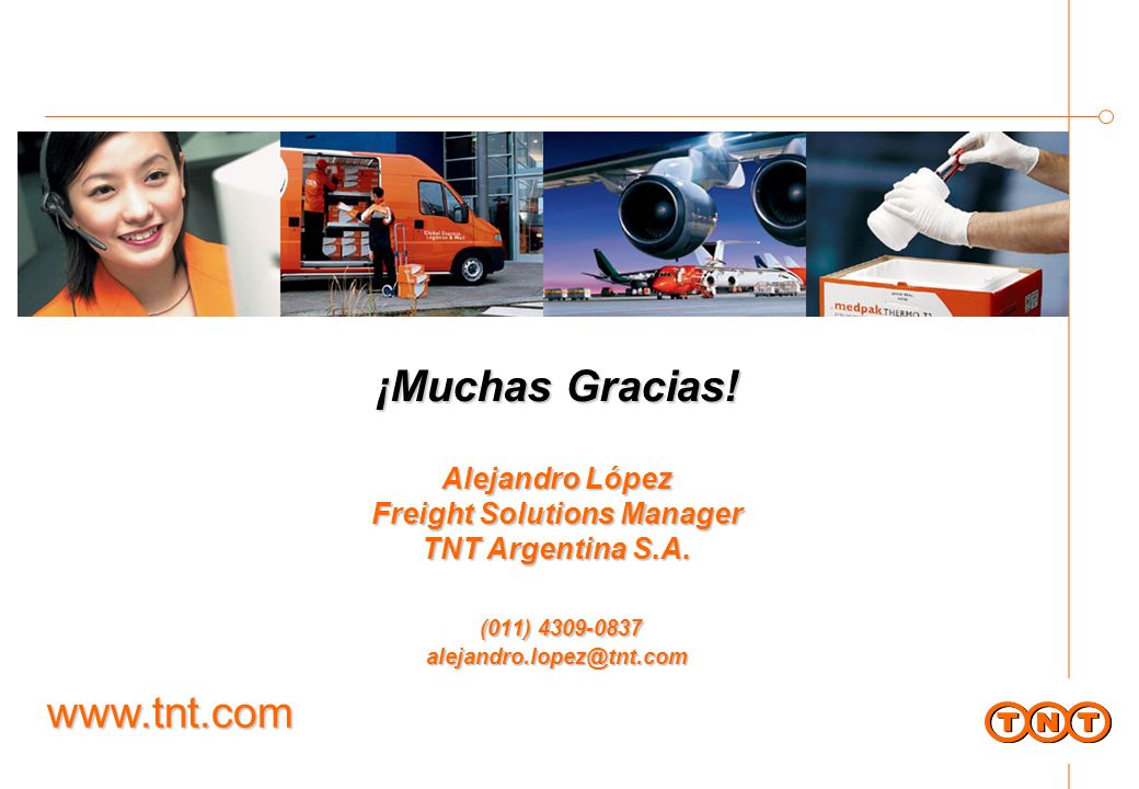 ¡Muchas Gracias! Alejandro López Freight Solutions Manager TNT Argentina S.A. (011)