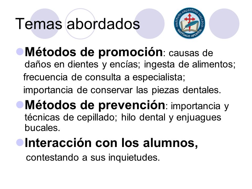 Temas abordados Métodos de promoción: causas de daños en dientes y encías; ingesta de alimentos; frecuencia de consulta a especialista;