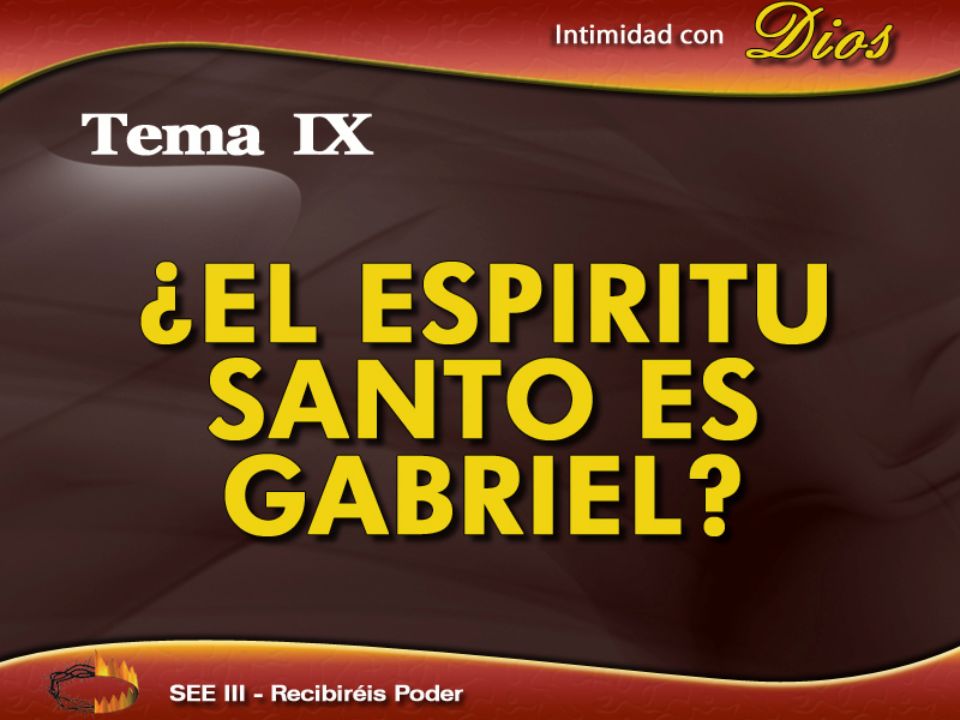 Intimidad con Dios Tema IX ¿EL ESPIRITU SANTO ES GABRIEL SEE III – Recibiréis Poder