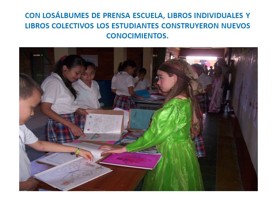 CON LOSÁLBUMES DE PRENSA ESCUELA, LIBROS INDIVIDUALES Y LIBROS COLECTIVOS LOS ESTUDIANTES CONSTRUYERON NUEVOS CONOCIMIENTOS.