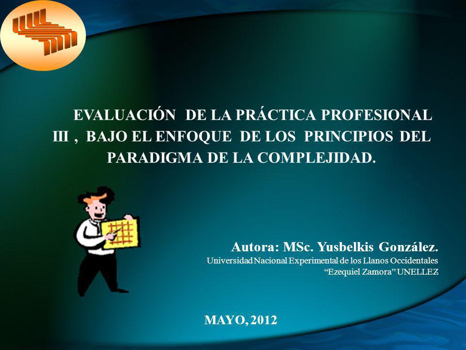 EVALUACIÓN DE LA PRÁCTICA PROFESIONAL III , BAJO EL ENFOQUE DE LOS PRINCIPIOS DEL PARADIGMA DE LA COMPLEJIDAD.