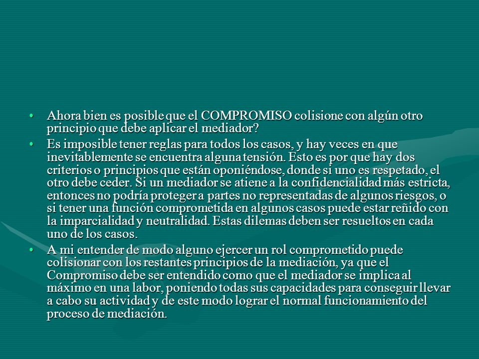 Ahora bien es posible que el COMPROMISO colisione con algún otro principio que debe aplicar el mediador