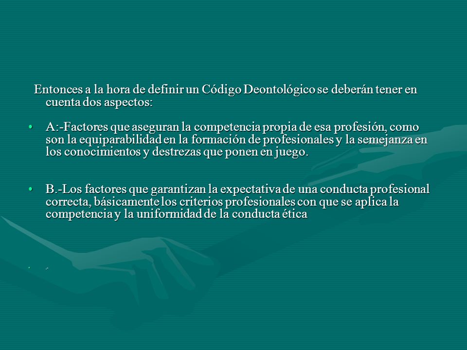 Entonces a la hora de definir un Código Deontológico se deberán tener en cuenta dos aspectos: