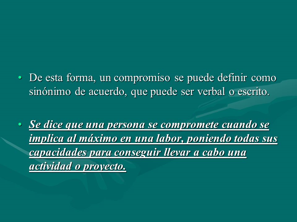 De esta forma, un compromiso se puede definir como sinónimo de acuerdo, que puede ser verbal o escrito.