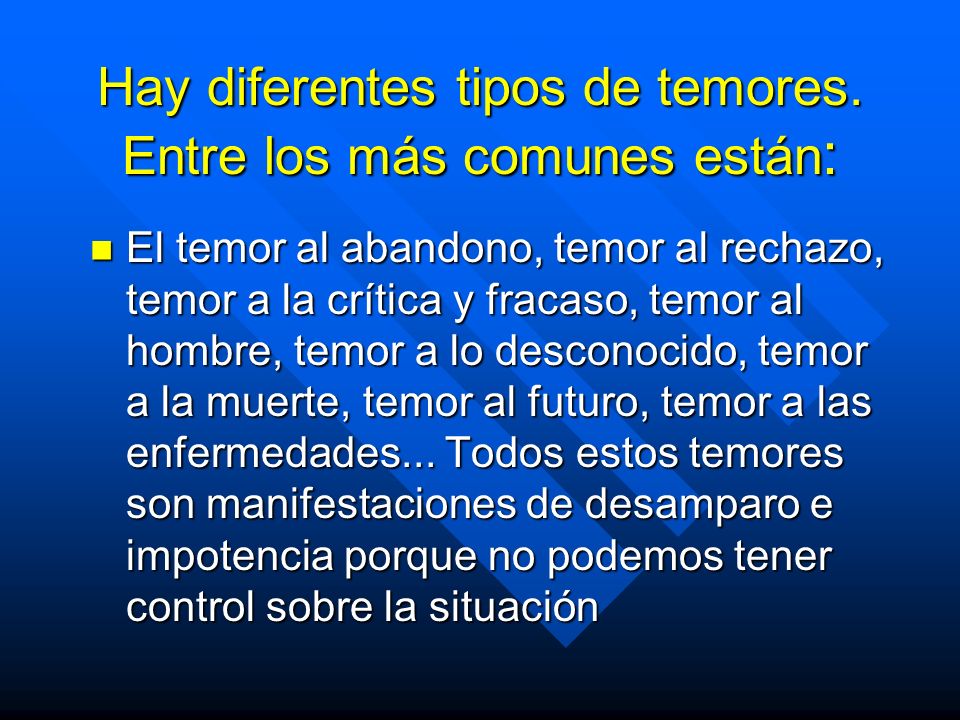 Hay diferentes tipos de temores. Entre los más comunes están: