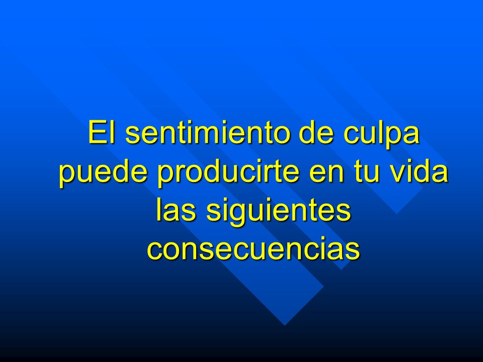 El sentimiento de culpa puede producirte en tu vida las siguientes consecuencias