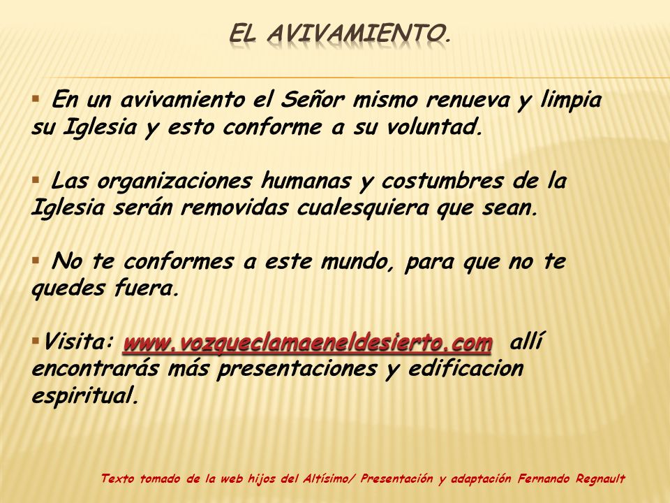 El avivamiento. En un avivamiento el Señor mismo renueva y limpia su Iglesia y esto conforme a su voluntad.