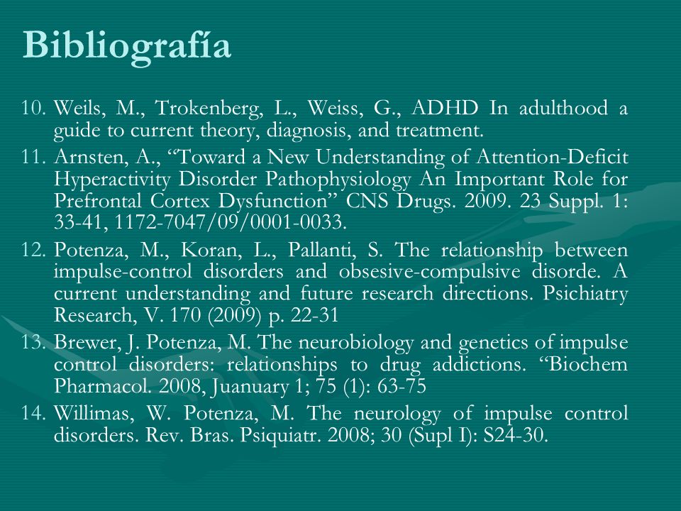Bibliografía Weils, M., Trokenberg, L., Weiss, G., ADHD In adulthood a guide to current theory, diagnosis, and treatment.